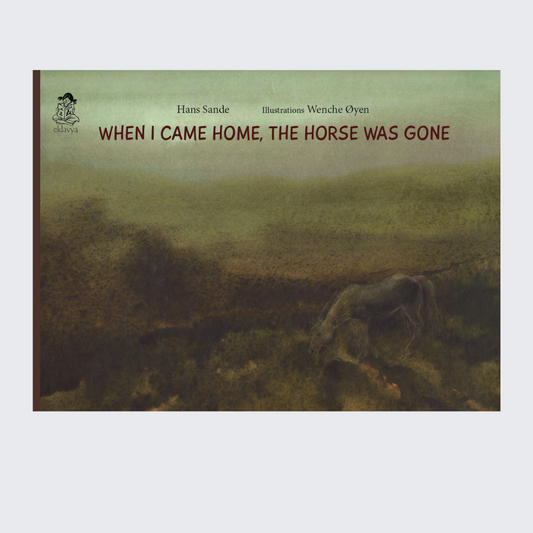 When I Came Home, The Horse was Gone