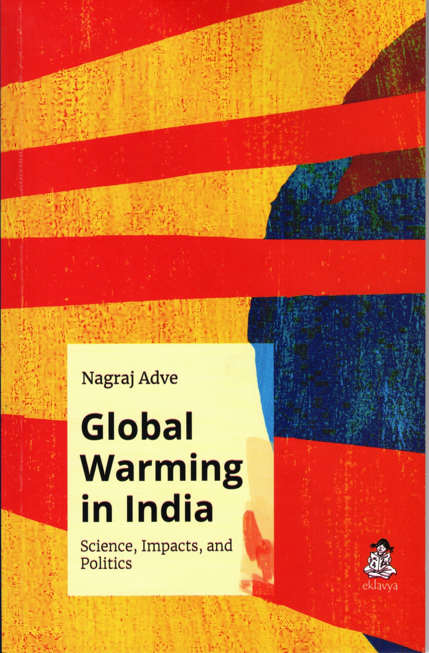 Global Warming in India: Science, Impacts, and Politics