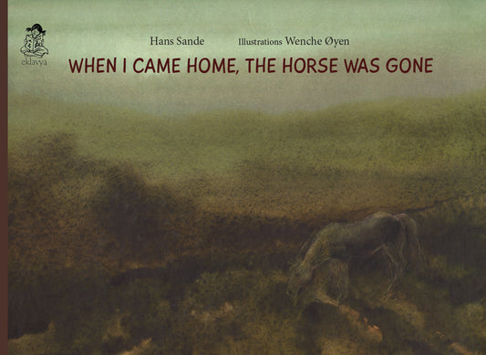 When I Came Home, The Horse was Gone